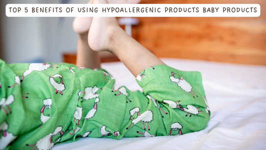 Top 5 Benefits of Using Hypoallergenic Baby Products